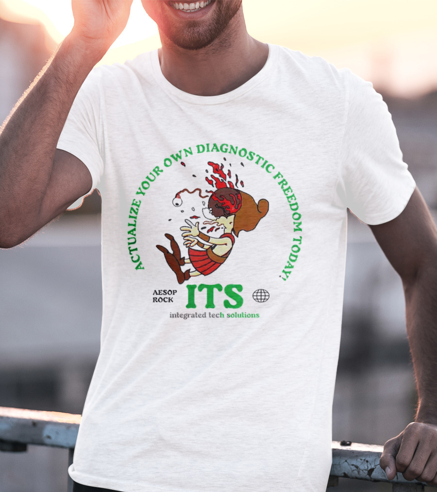 Actualize Your Own Diagnostic Freedom Today Aesop Rock ITS Integrated Tech Solutions T-Shirt
