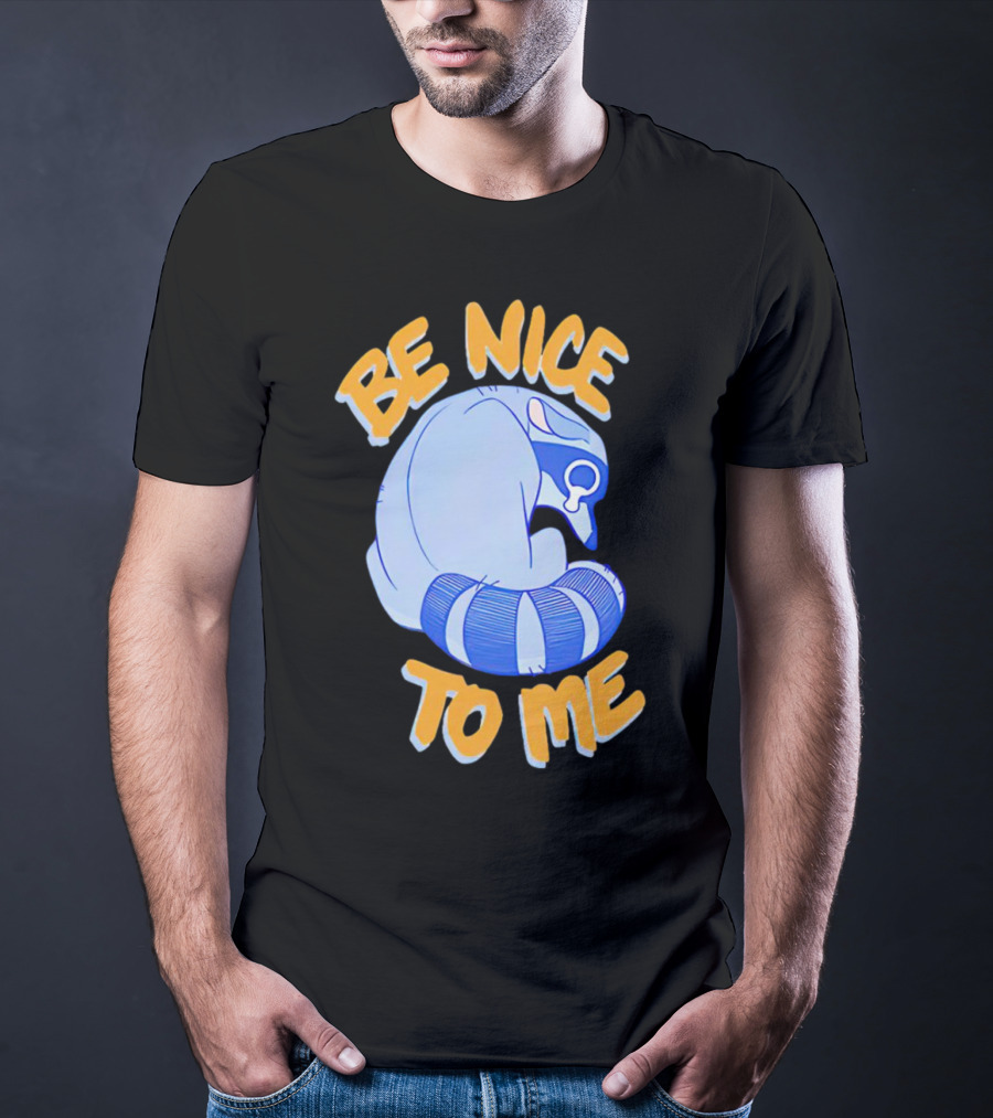 Be Nice To Me Crying Raccoon T-Shirt