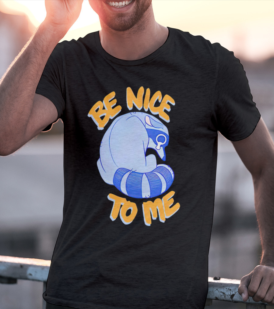Be Nice To Me Crying Raccoon T-Shirt