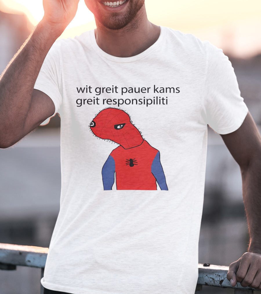 Wit Greit Pauer Kams Greit Responsipiliti Spooderman T-Shirt