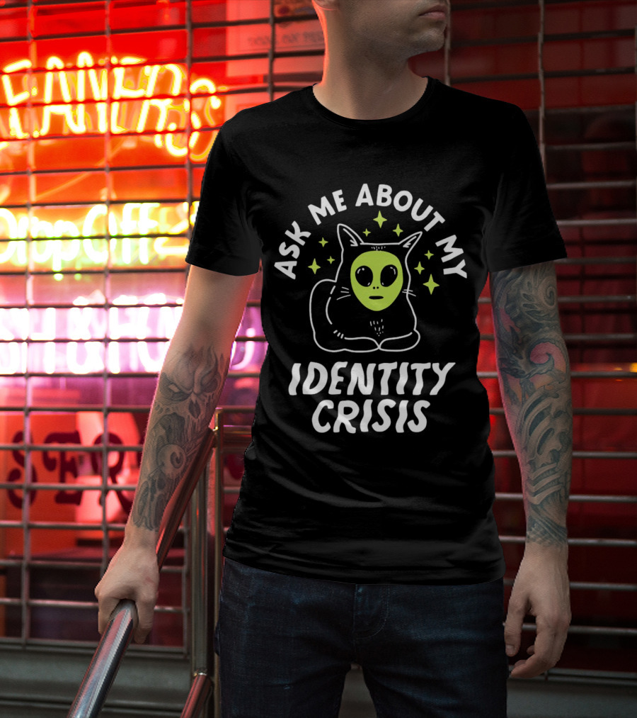 Ask Me About My Identity Crisis Cat With Alien Face T-Shirt