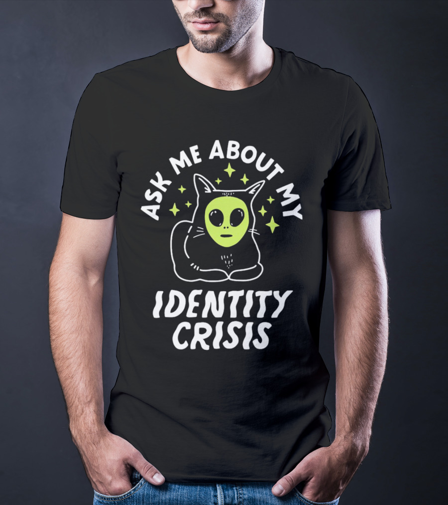 Ask Me About My Identity Crisis Cat With Alien Face T-Shirt