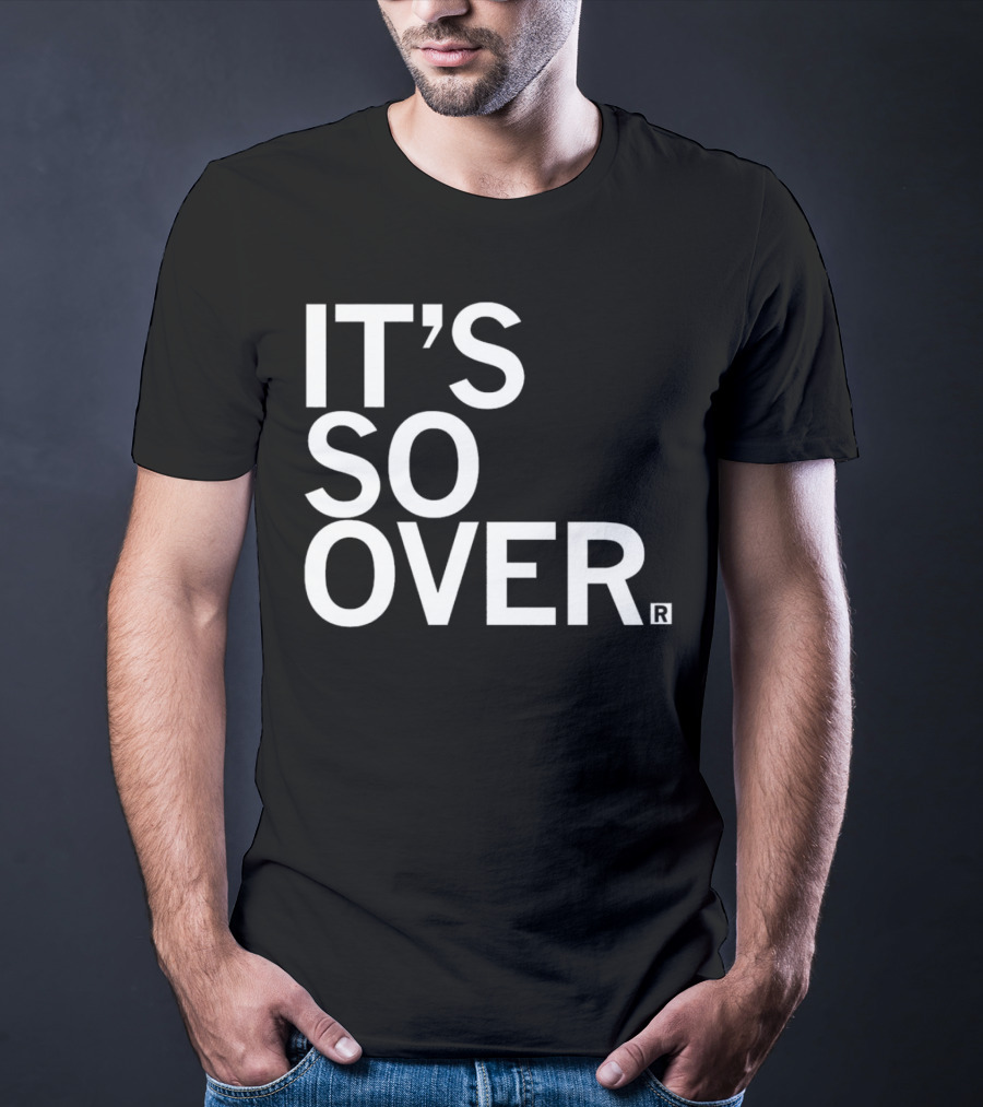 IT'S SO OVER R T-Shirt