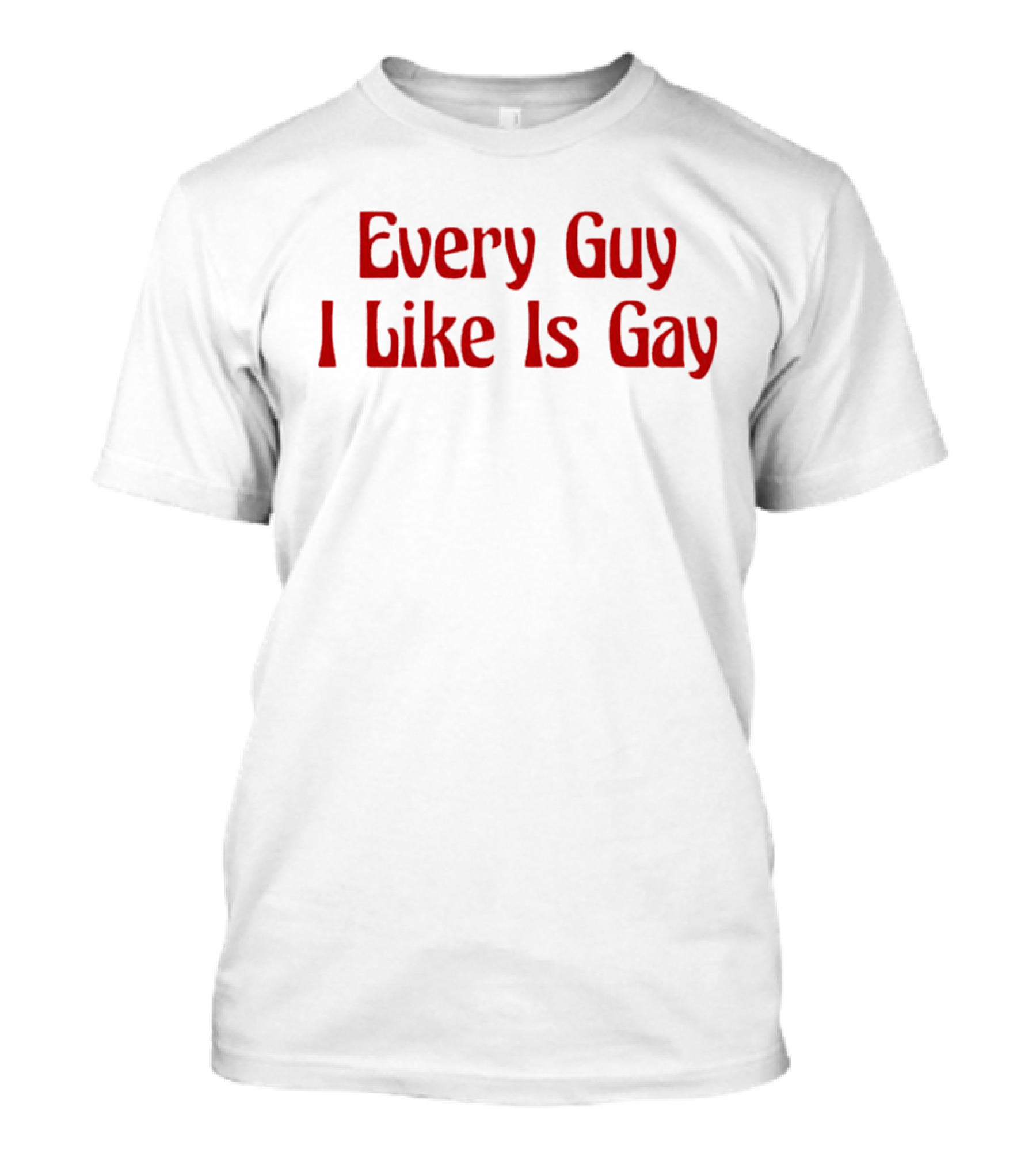 Every Guy I Like Is Gay Retro T-Shirt