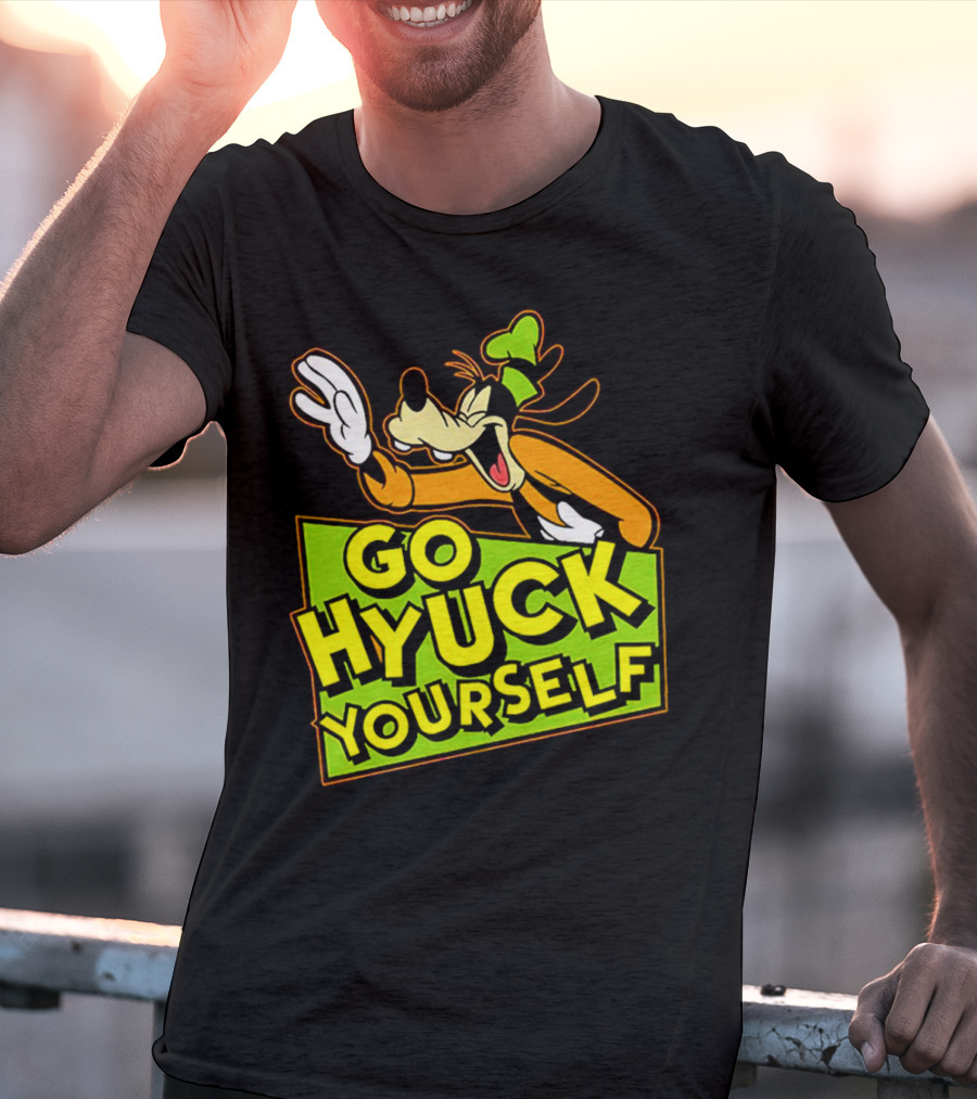 Go Hyuck Yourself Goofy Disney Character Humor T-Shirt