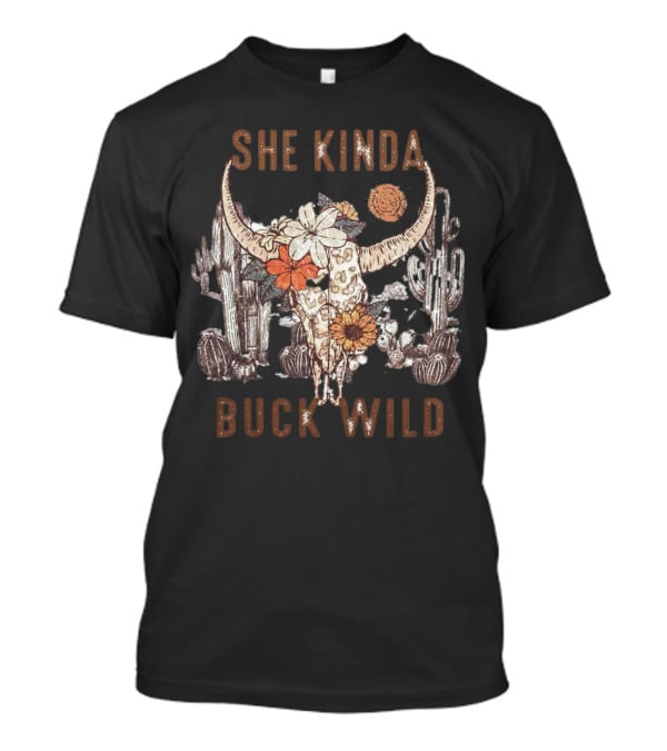 SHE KINDA BUCK WILD BULL HEAD FLOWER CACTUS DESERT T-Shirt