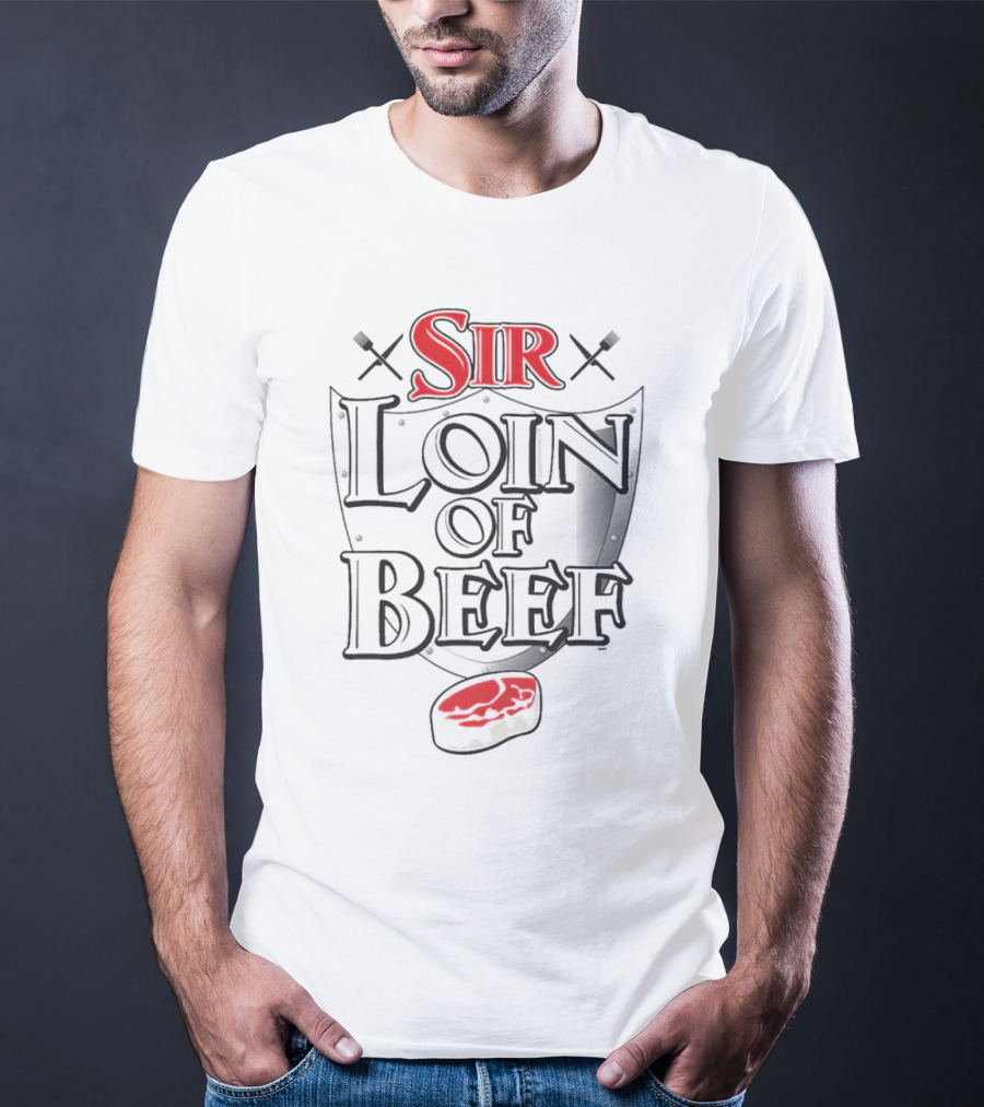 Sir Loin Of Beef Sword Steak T-Shirt