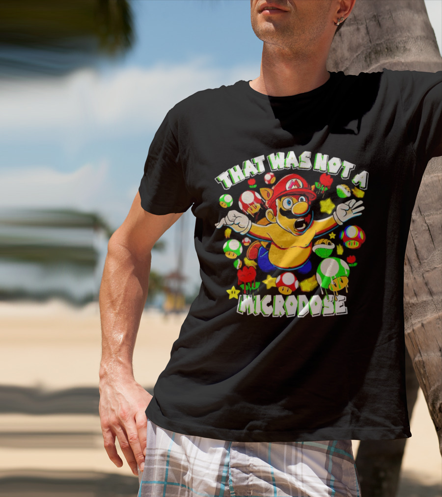 Super Mario That Was Not A Microdose With Mushrooms And Stars T-Shirt