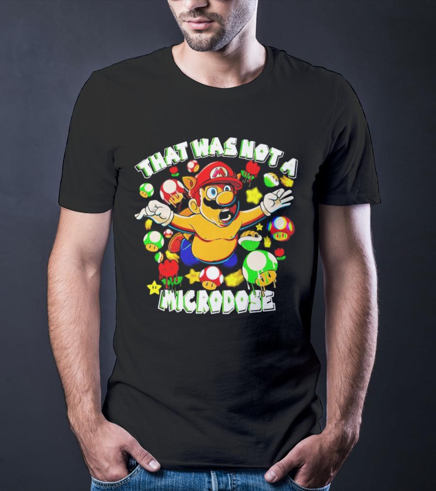 Super Mario That Was Not A Microdose With Mushrooms And Stars T-Shirt