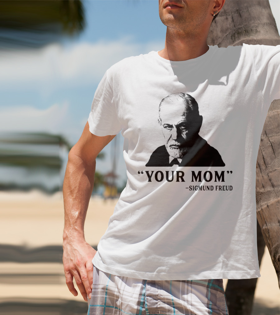 Your Mom Quote Sigmund Freud Dark Humor T-Shirt