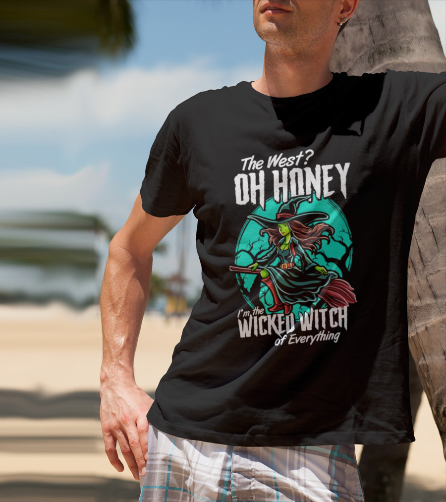 The West Oh Honey I'm The Wicked Witch Of Everything Halloween T-Shirt