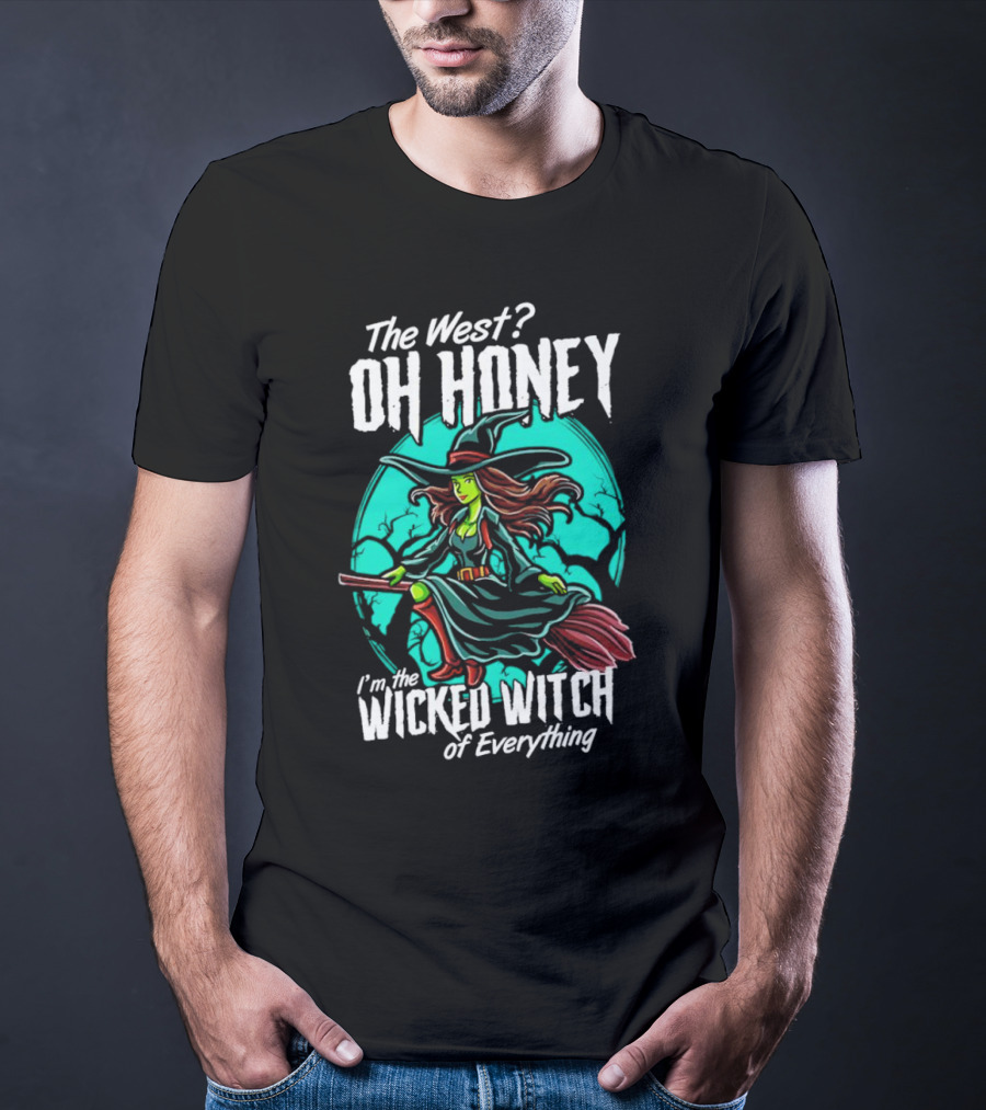 The West Oh Honey I'm The Wicked Witch Of Everything Halloween T-Shirt