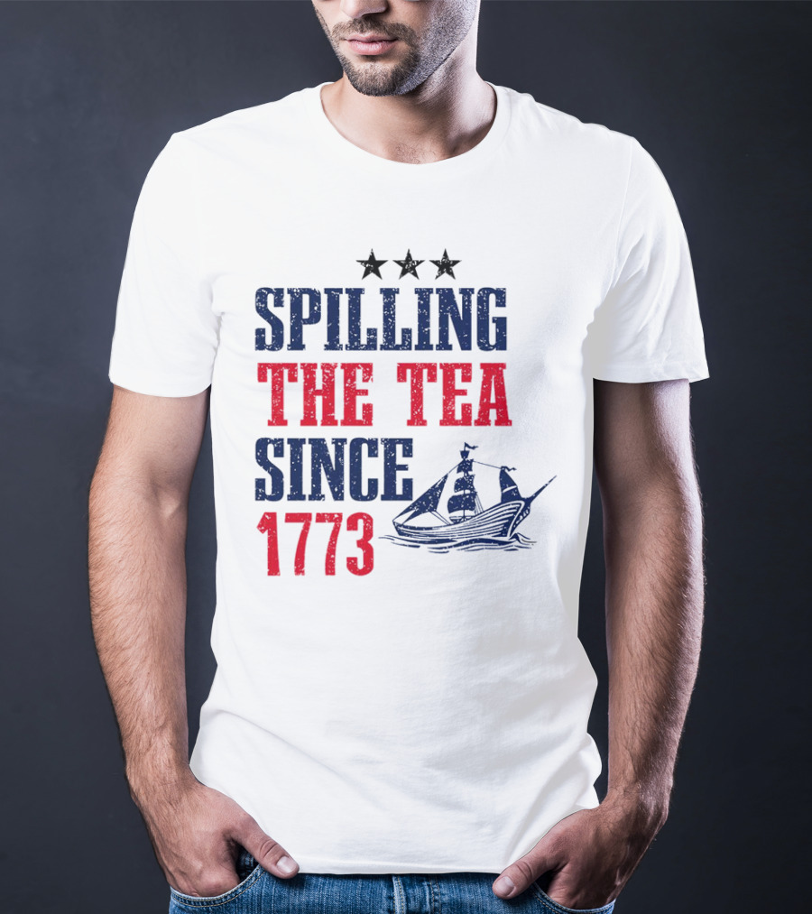 Spilling The Tea Since 1773 With Stars And Ship T-Shirt