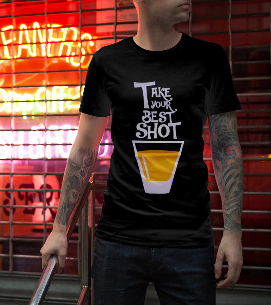 Take Your Best Shot Text With Whiskey Glass T-Shirt