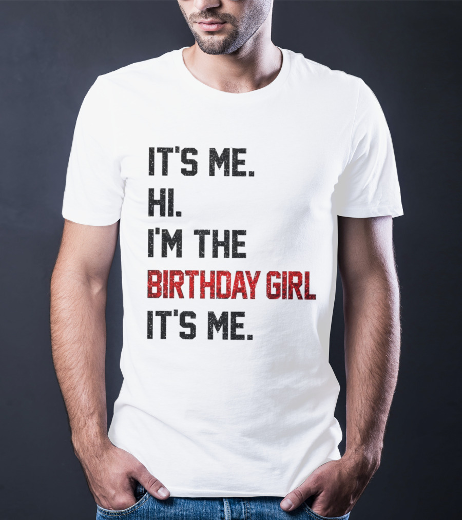 It's Me Hi I'm The Birthday Girl It's Me T-Shirt