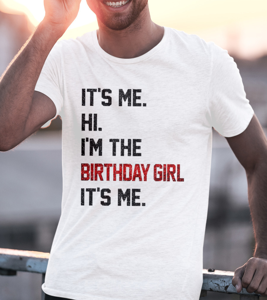 It's Me Hi I'm The Birthday Girl It's Me T-Shirt