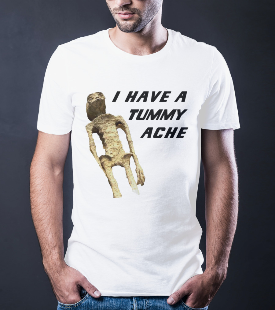 I Have A Tummy Ache Alien Mummy T-Shirt