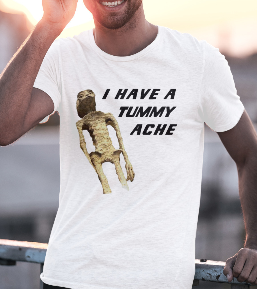 I Have A Tummy Ache Alien Mummy T-Shirt