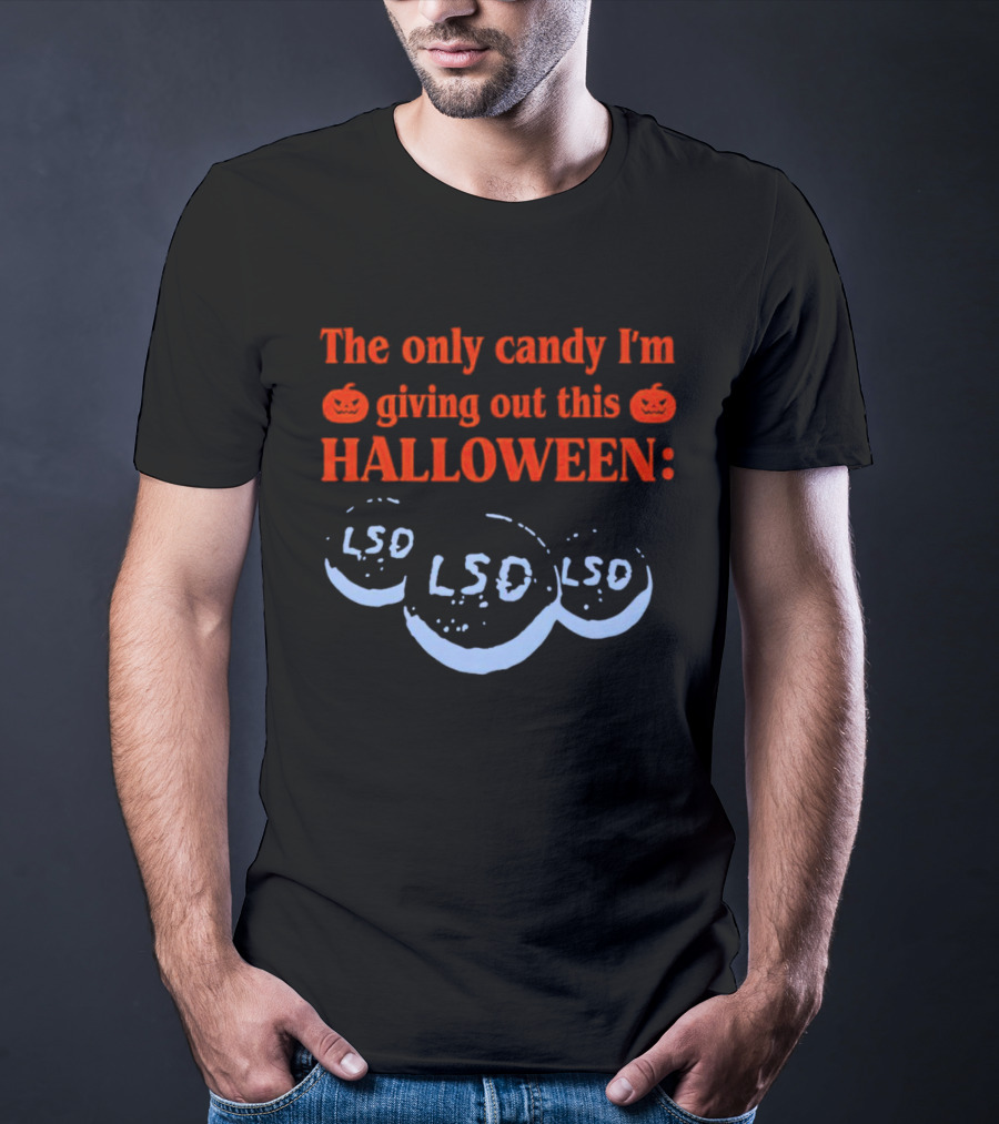 The Only Candy I'm Giving Out This Halloween LSD T-Shirt