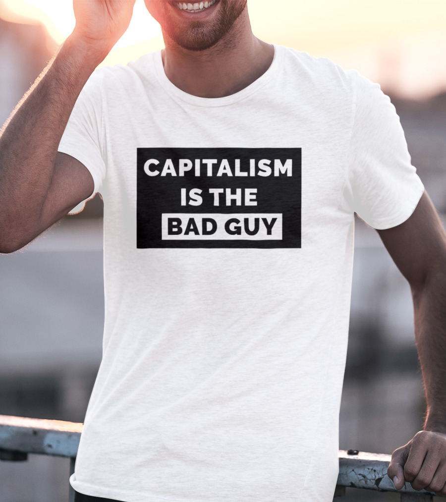 Capitalism Is The Bad Guy Bold Statement In Simple Typography T-Shirt