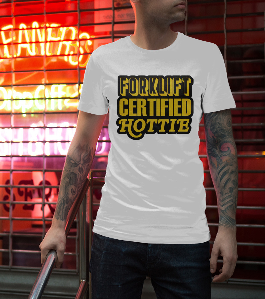 Forklift Certified Hottie T-Shirt