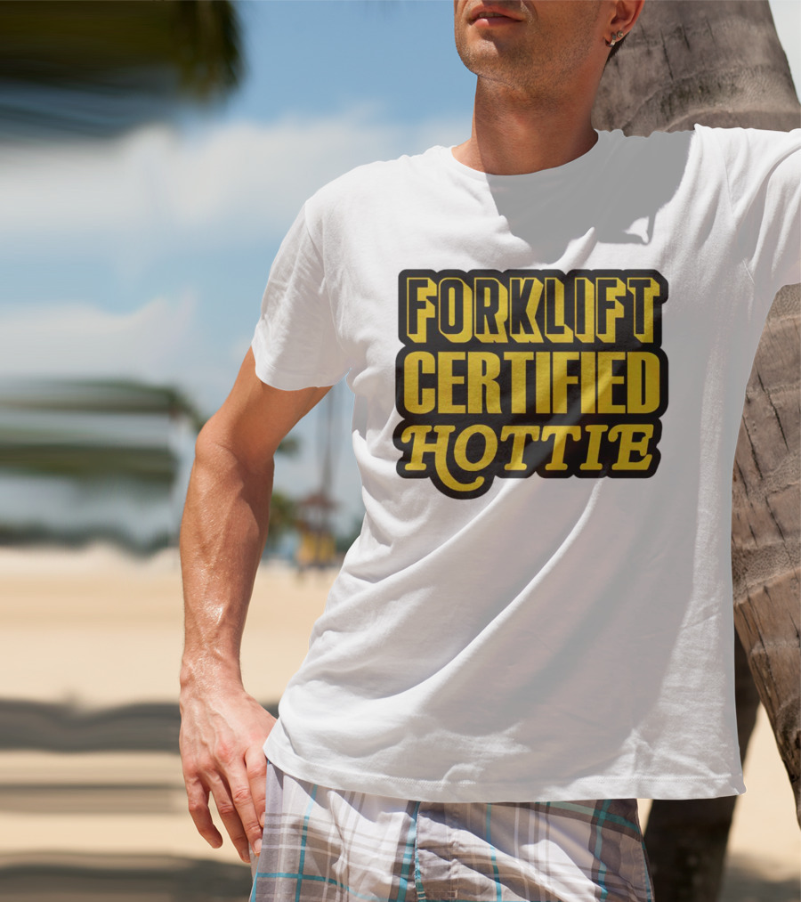 Forklift Certified Hottie T-Shirt