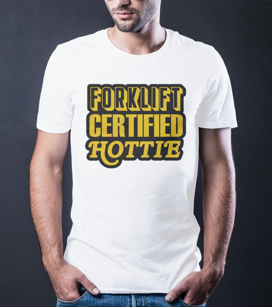 Forklift Certified Hottie T-Shirt