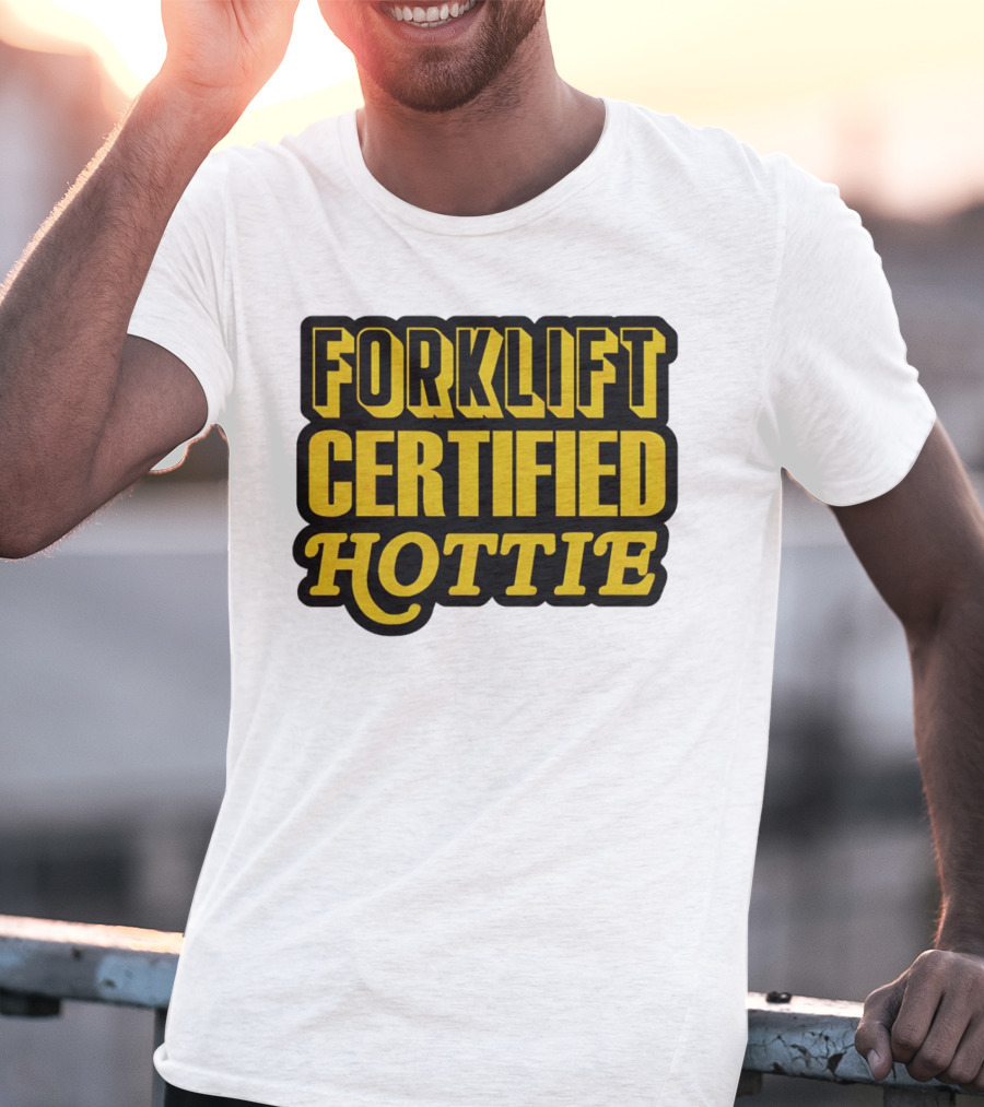 Forklift Certified Hottie T-Shirt