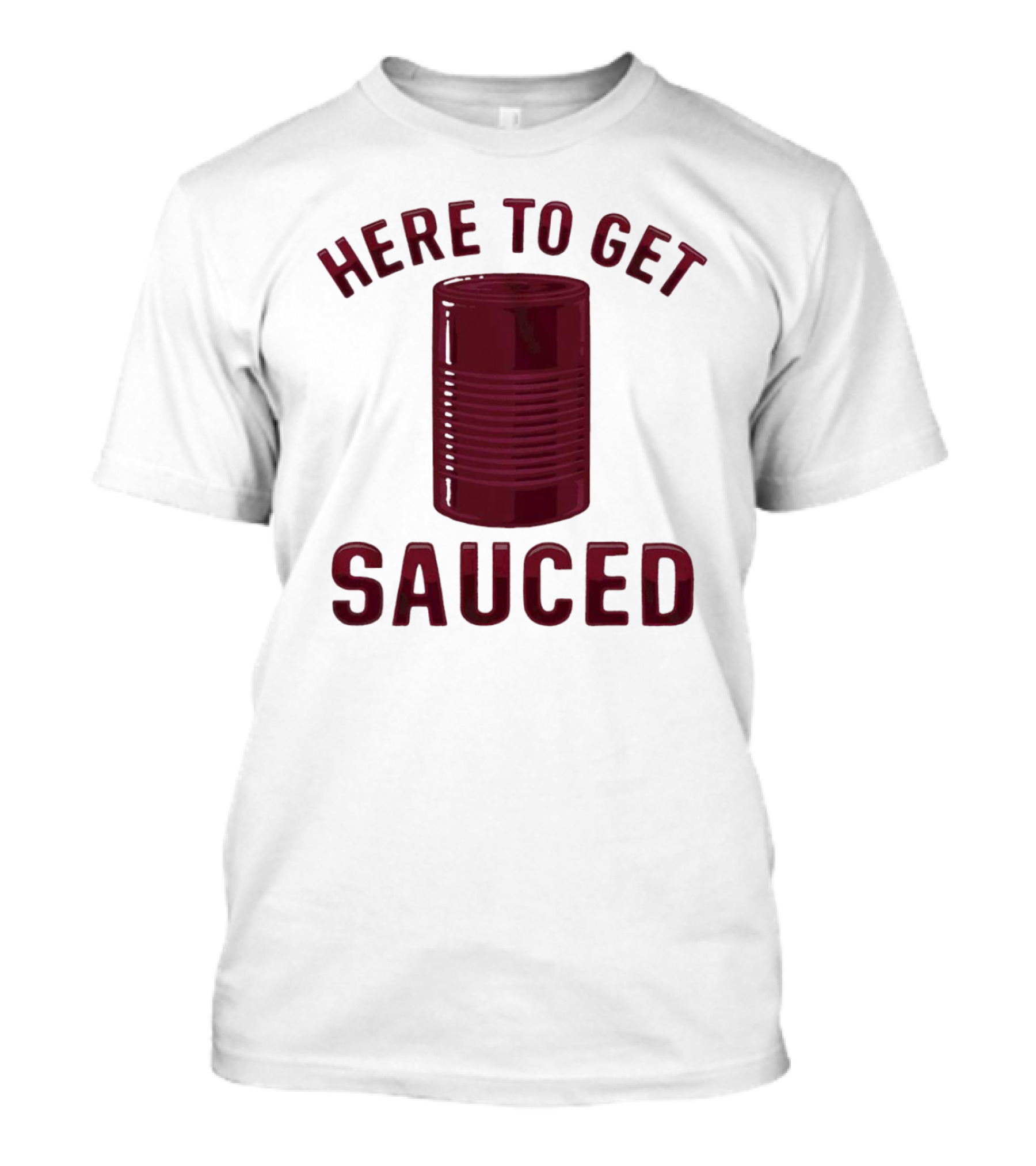 Here To Get Sauced Can T-Shirt