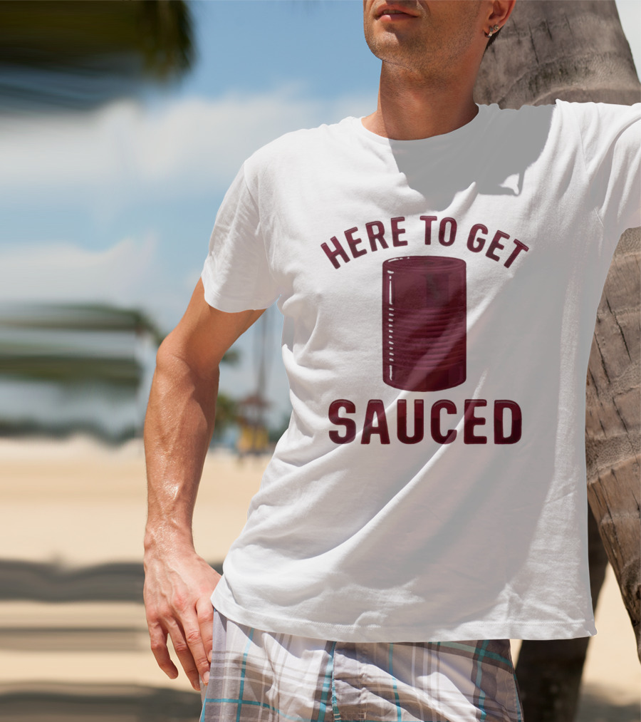 Here To Get Sauced Can T-Shirt