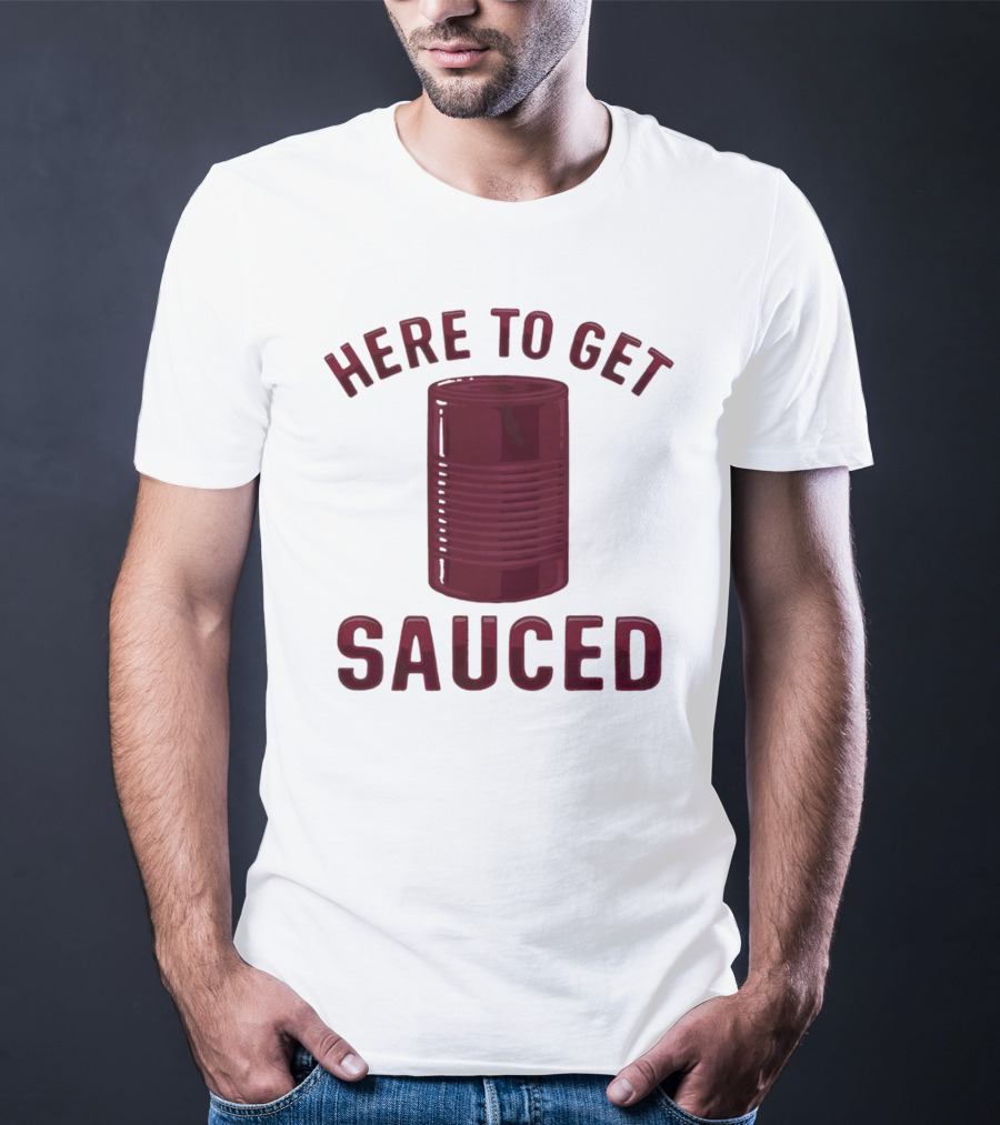 Here To Get Sauced Can T-Shirt