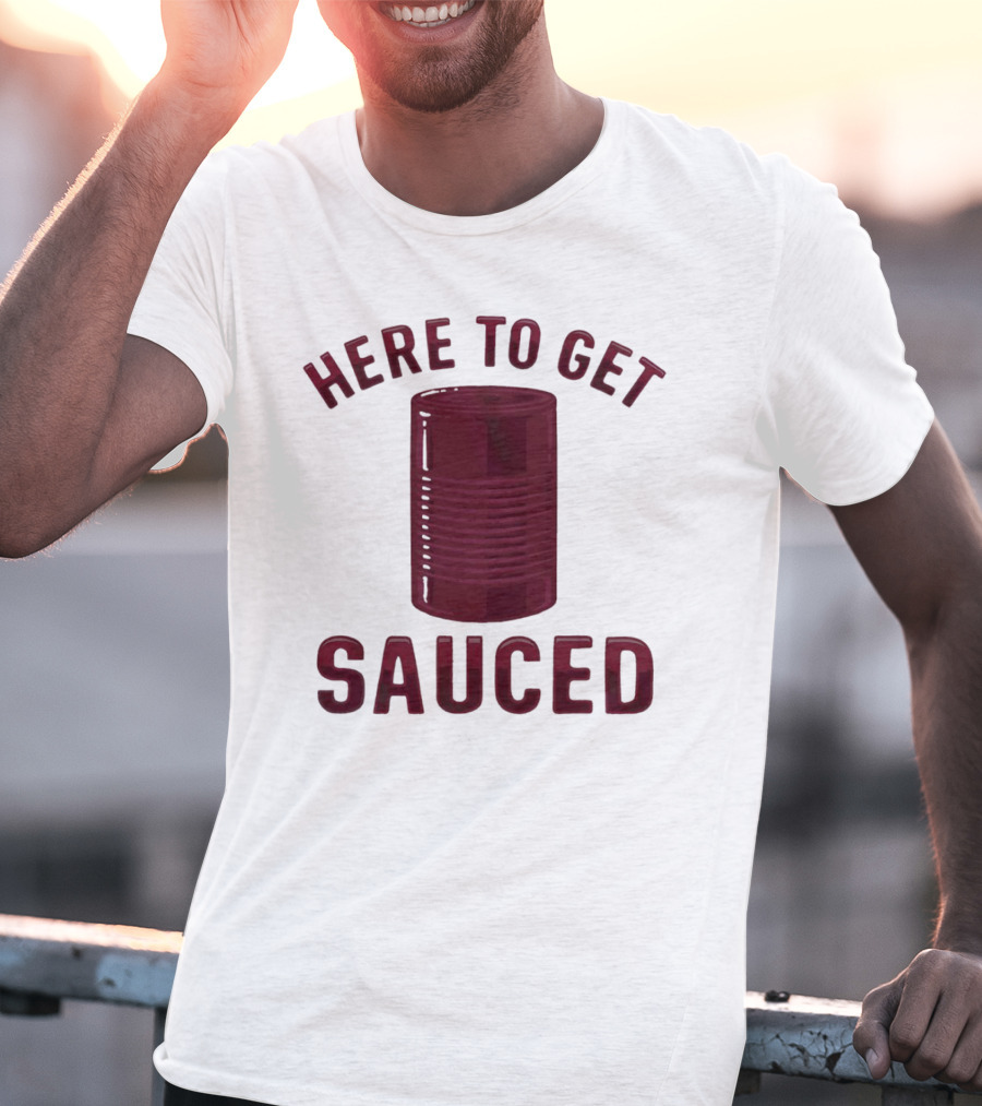 Here To Get Sauced Can T-Shirt