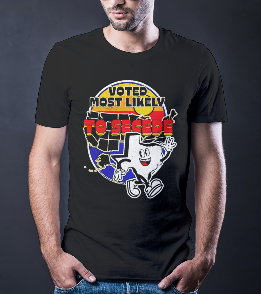 Voted Most Likely To Secede Texas Character USA Map T-Shirt