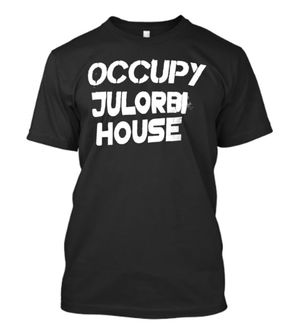 Occupy Julorbi House T-Shirt