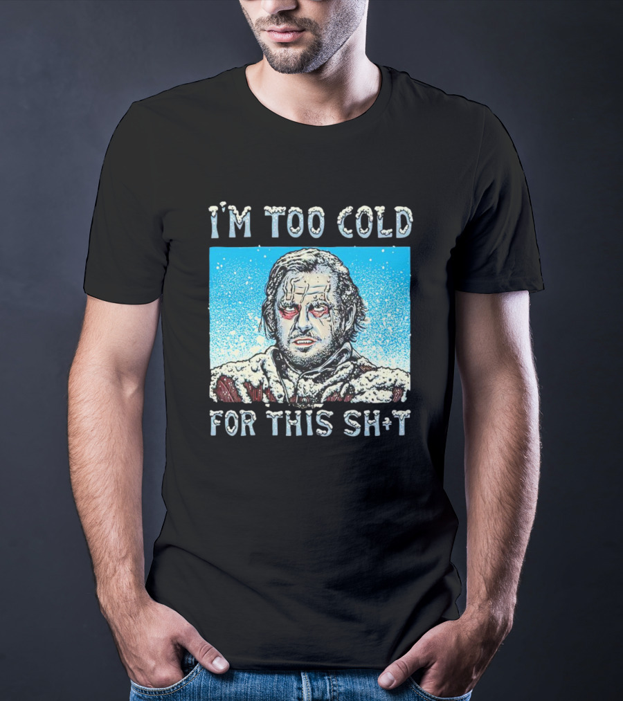 I'm Too Cold For This Jack Torrance Shining Snow Scene T-Shirt