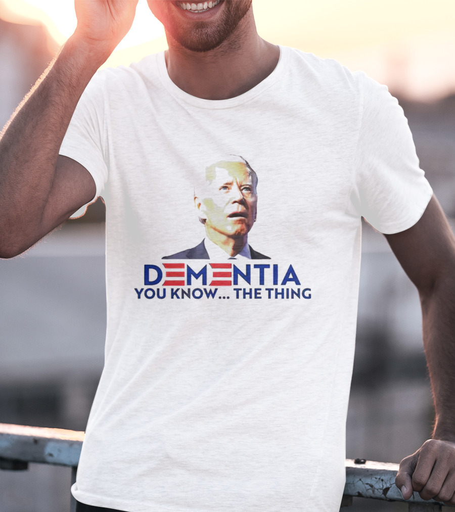 DEMENTIA YOU KNOW THE THING T-Shirt