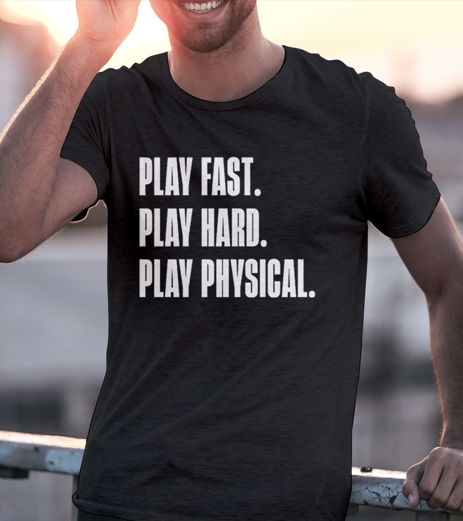 Play Fast Play Hard Play Physical Motivation And Commitment T-Shirt