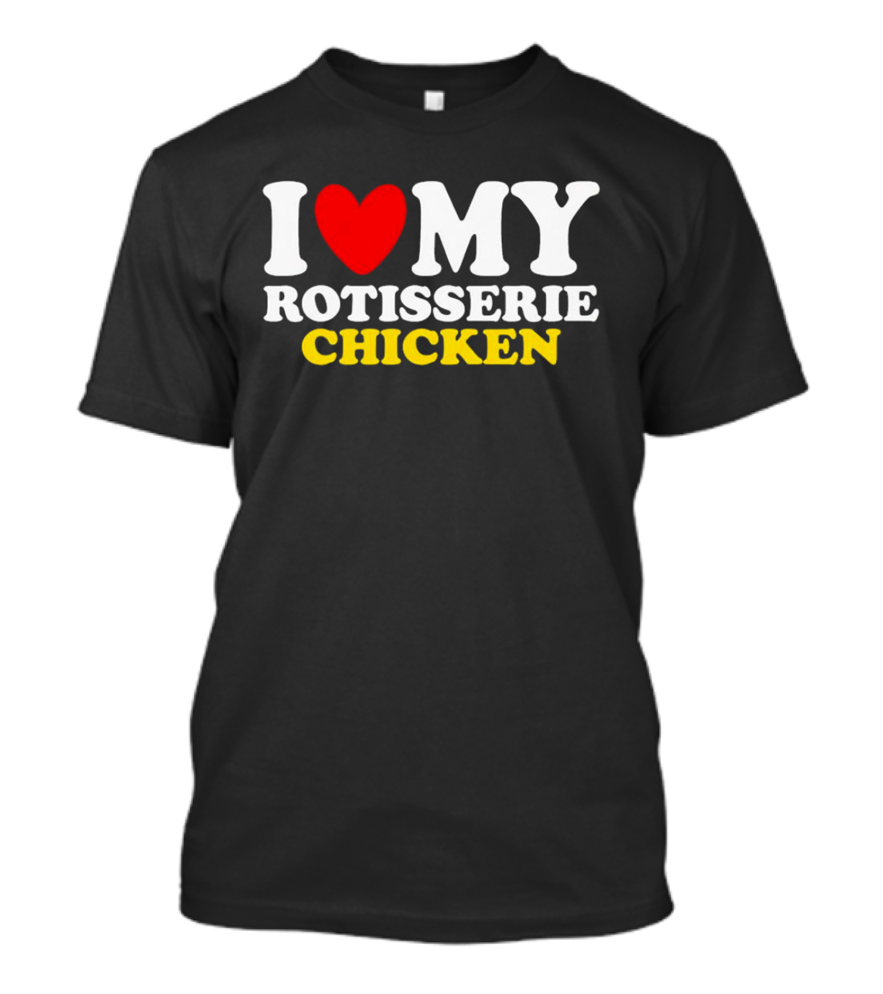 I Love My Heart Rotisserie Chicken T-Shirt