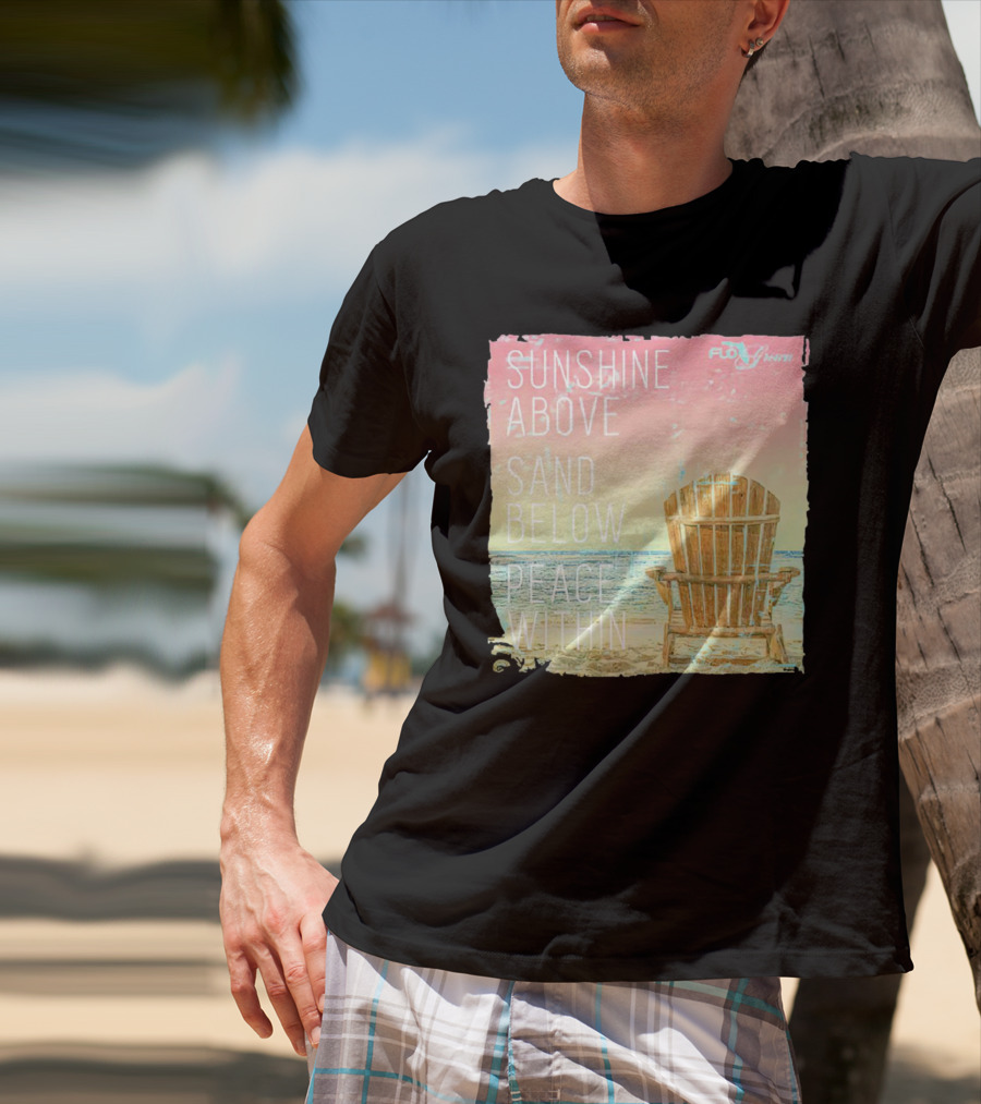 Sunshine Above Sand Below Peace Within Beach Chair Tranquility T-Shirt