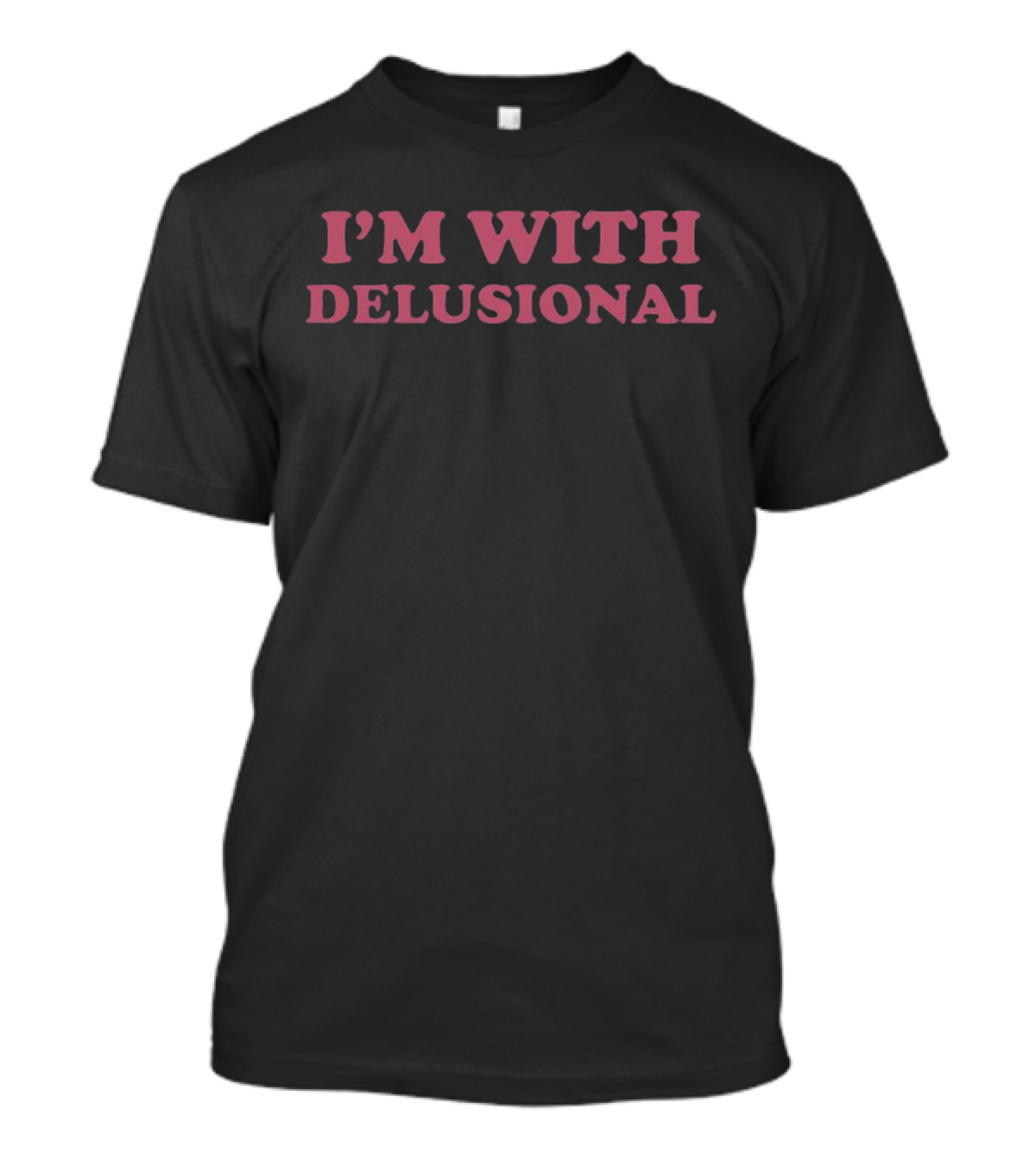 I'm With Delusional T-Shirt