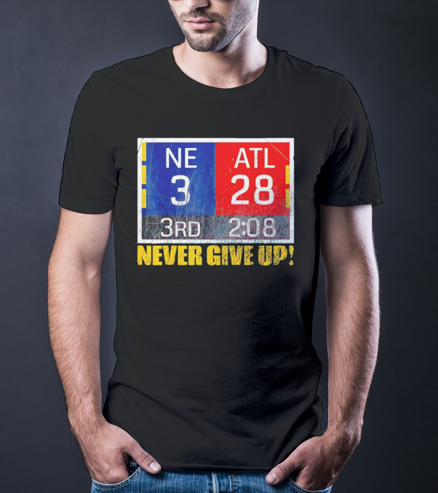 New England 3 Atlanta 28 Never Give Up 3rd 2:08 T-Shirt