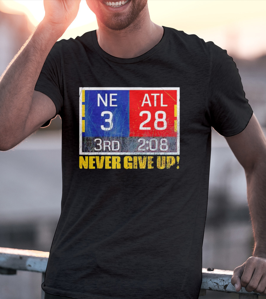 New England 3 Atlanta 28 Never Give Up 3rd 2:08 T-Shirt