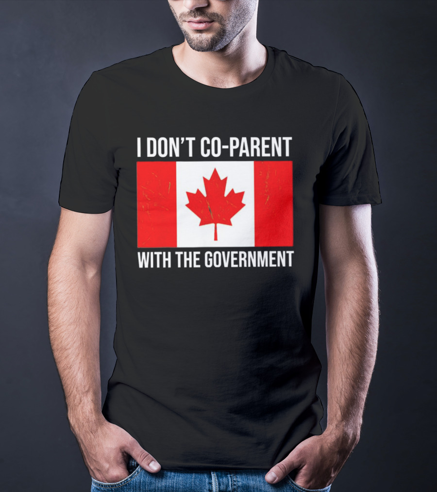 I Don’t Co-Parent With The Government Canada Flag T-Shirt