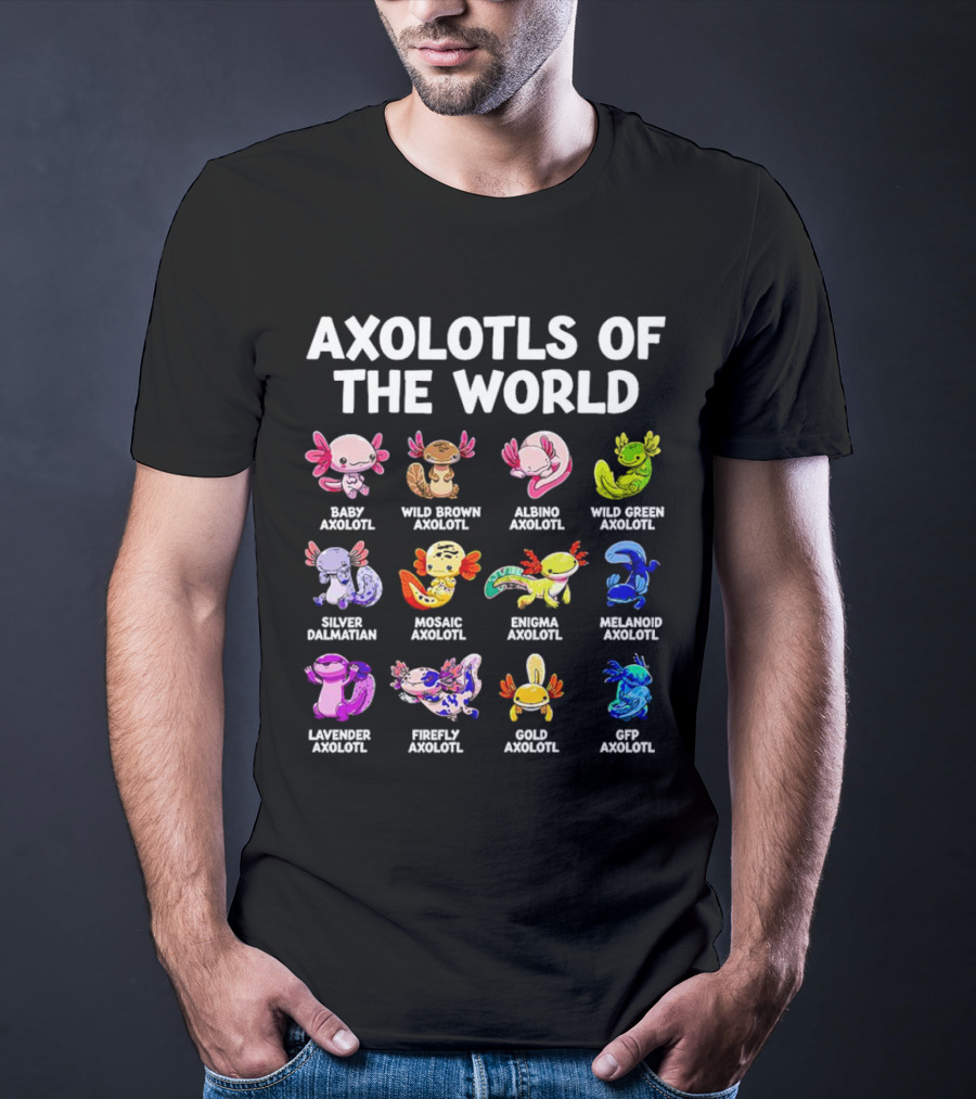 AXOLOTLS OF THE WORLD BABY WILD BROWN ALBINO GREEN SILVER MOSAIC ENIGMA MELANOID LAVENDER FIREFLY GOLD GFP AXOLOTL T-Shirt
