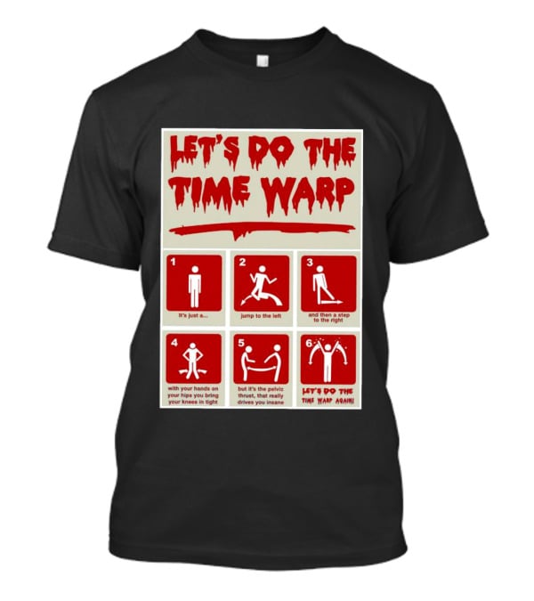 LET'S DO THE TIME WARP STEP BY STEP WITH JUMP TO THE LEFT AND STEP TO THE RIGHT AGAIN T-Shirt
