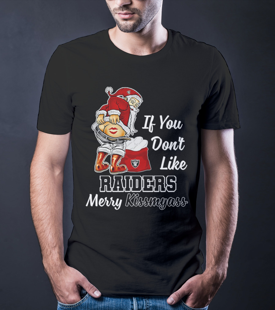 If You Don’t Like Raiders Santa Claus Merry Kissmyass T-Shirt