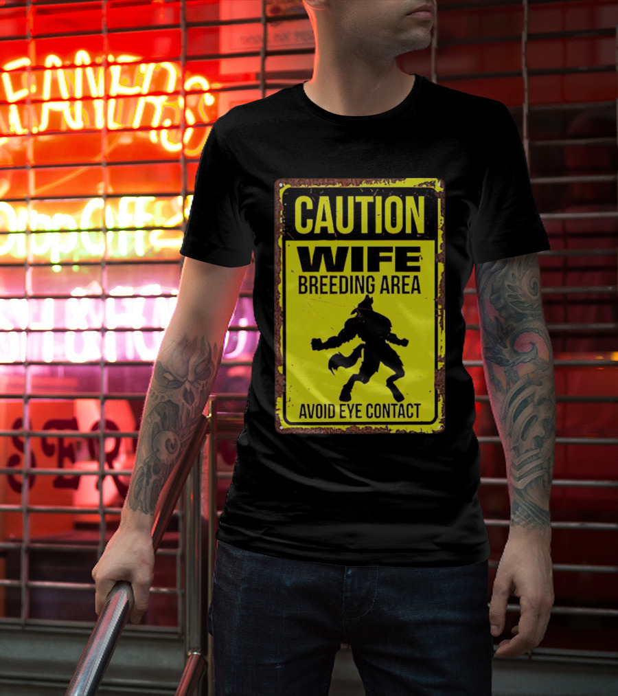 Caution Wife Breeding Area Avoid Eye Contact Warning Sign T-Shirt