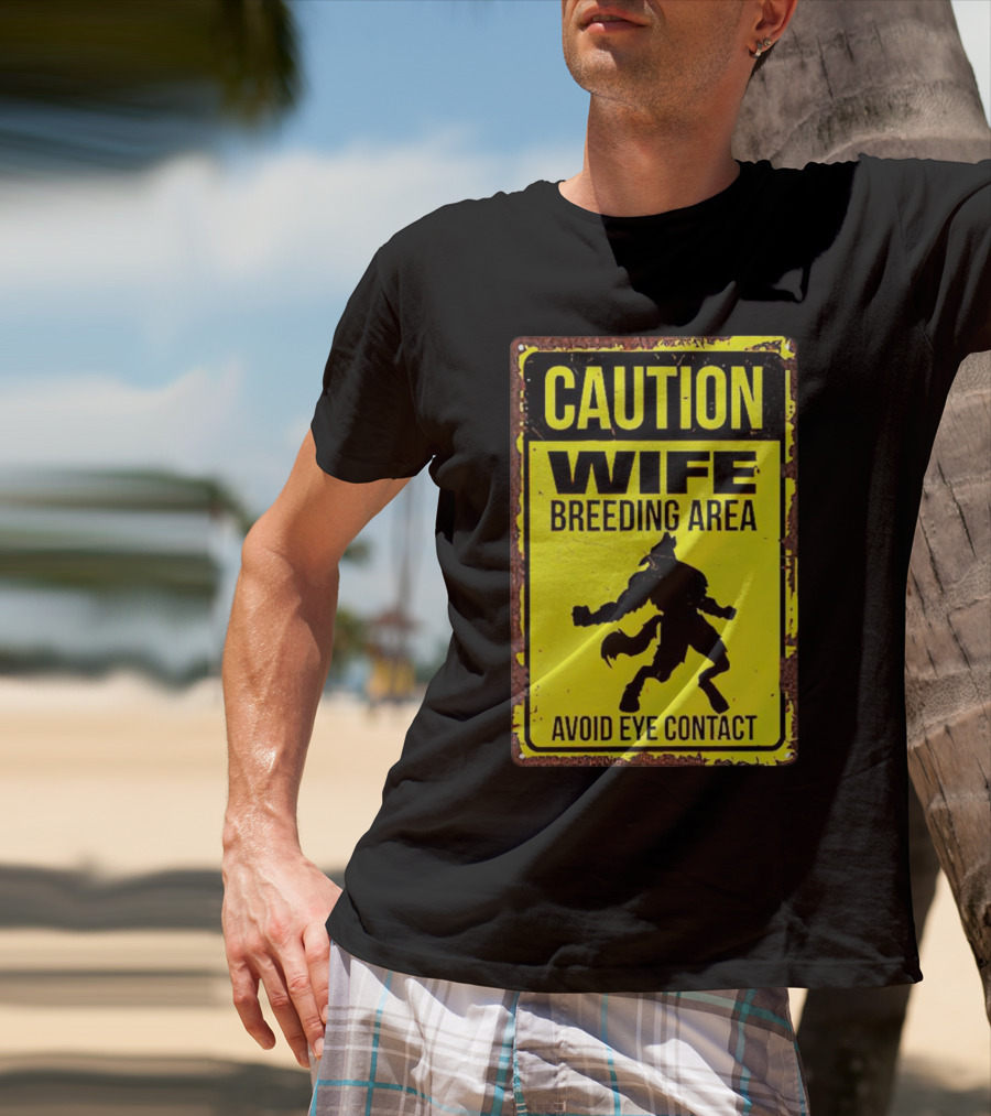 Caution Wife Breeding Area Avoid Eye Contact Warning Sign T-Shirt