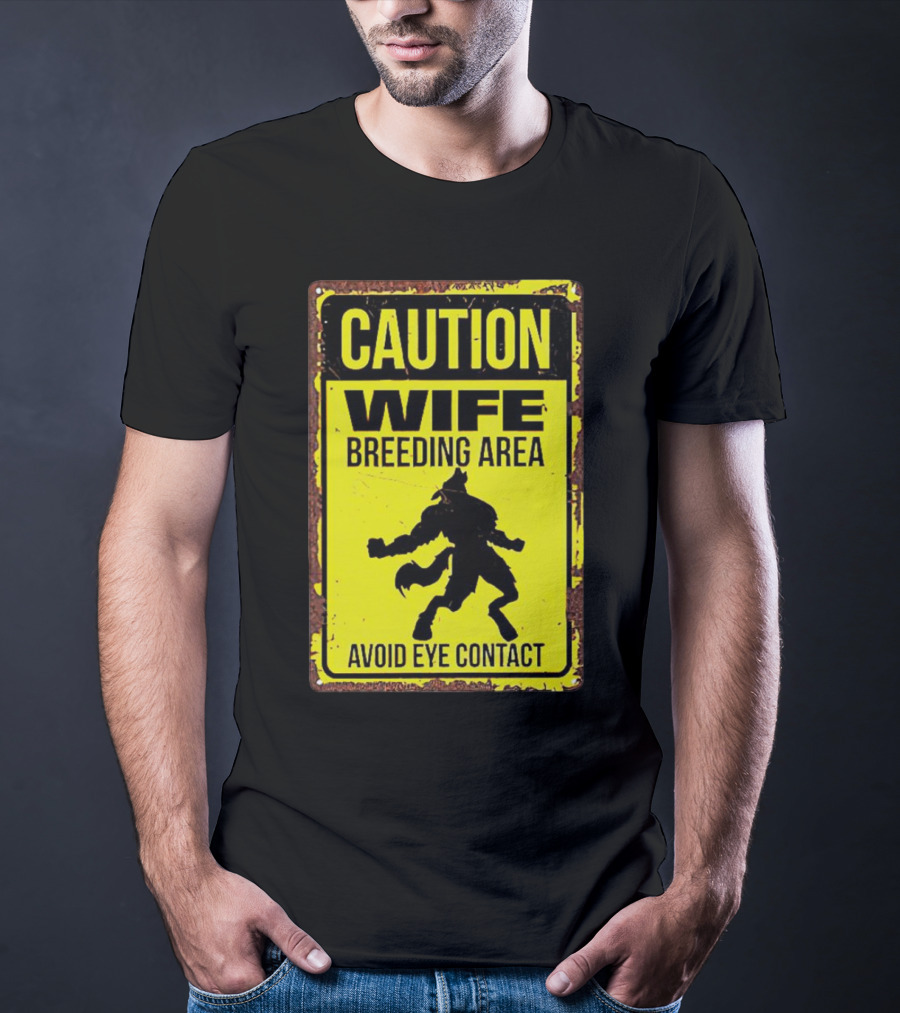 Caution Wife Breeding Area Avoid Eye Contact Warning Sign T-Shirt