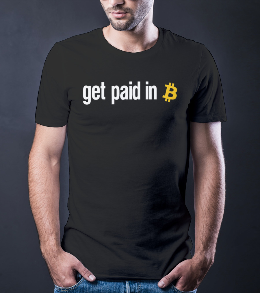 Get Paid In Bitcoin Crypto Symbol Payment Message T-Shirt